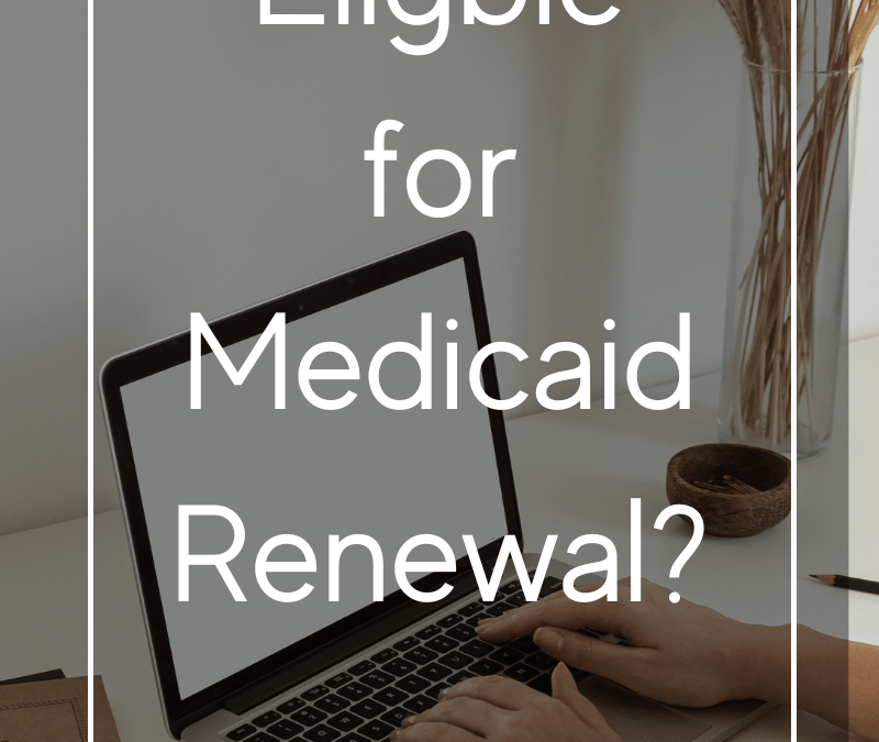Be Prepared for Medicaid Renewal Changes
